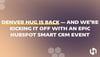 Denver HUG Is Back — And We’re Kicking It Off With an Epic HubSpot Smart CRM Event