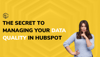 The Secret to Managing Your Data Quality in HubSpot